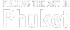  FINDING THE ART IN Phuket