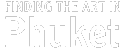  FINDING THE ART IN Phuket