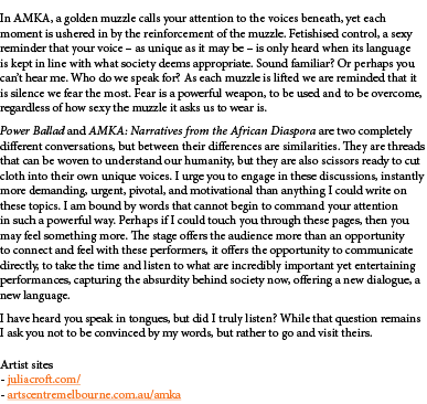  In AMKA, a golden muzzle calls your attention to the voices beneath, yet each moment is ushered in by the reinforcem...