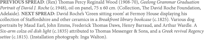 PREVIOUS SPREAD: (Rex) Thomas Percy Reginald Wood (1908-70), Geelong Grammar Graduation Portrait of David J  Roche (c   