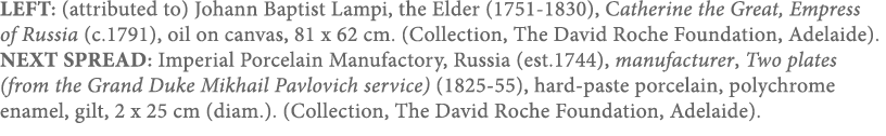 LEFT: (attributed to) Johann Baptist Lampi, the Elder (1751-1830), Catherine the Great, Empress of Russia (c 1791), o   